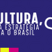 Cultura: uma estratégia para o Brasil